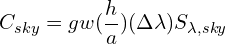 \begin{equation*} C_{sky} = g w \large({h \over a}\large) \large(\Delta\lambda\large) S_{\lambda,sky} \end{equation*}