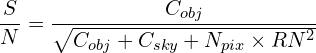 \begin{equation*} {S \over N} = {C_{obj} \over {\sqrt{C_{obj} + C_{sky} + N_{pix} \times RN^{2}}}} \end{equation*}