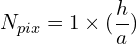 \begin{equation*} N_{pix} = 1 \times \large({h \over a}\large) \end{equation*}