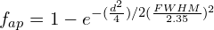 \begin{equation*} f_{ap} = 1 - e^{-\large({{d^{2}} \over {4}}\large)/2\large({{FWHM} \over {2.35}}\large)^{2}} \end{equation*}