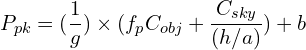 \begin{equation*} P_{pk} = \large({1 \over g} \large) \times \large( f_{p} C_{obj}  + {C_{sky} \over (h/a)} \large) + b \end{equation*}