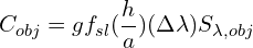 \begin{equation*} C_{obj} =  g f_{sl} \large({h \over a}\large) \large(\Delta\lambda\large) S_{\lambda,obj} } \end{equation*}