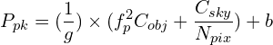 \begin{equation*} P_{pk} = \large({1 \over g} \large) \times \huge( f_{p}^{2} C_{obj}  + {C_{sky} \over {N_{pix}}} \huge) + b \end{equation*}