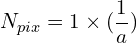 \begin{equation*} N_{pix} = 1 \times \large({1 \over a}\large) \end{equation*}